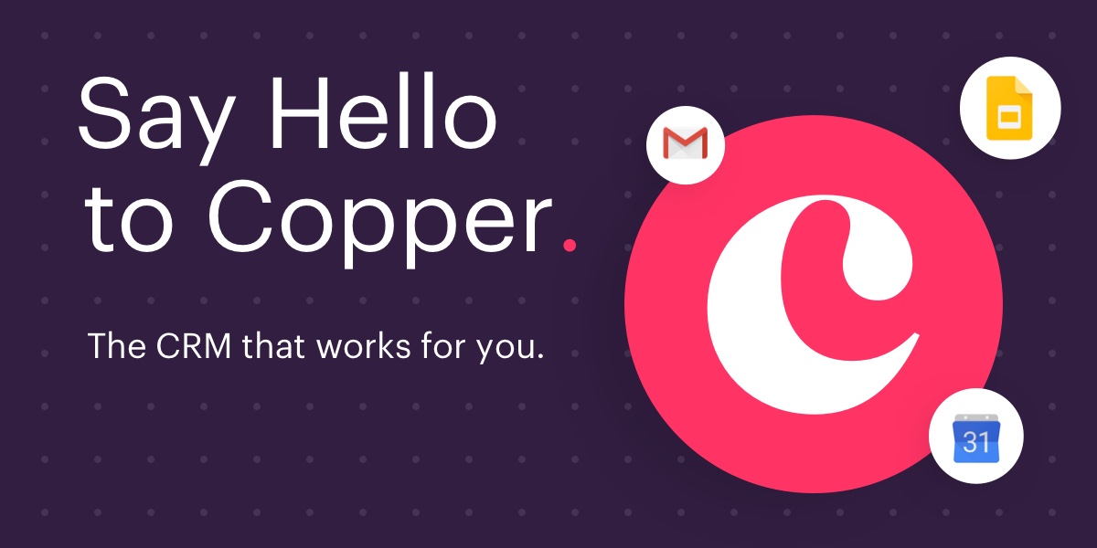Say Hello to Copper. the crm that works for you.
