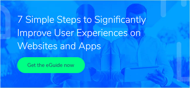 7 Simple Steps to Significantly Improve User Experiences on Websites and Apps. Get the eGuide Now!