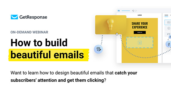 Get Response: On-Demand Webinar - How to Build beautiful emails. Want to learn how to design beautiful emails that catch your subscribers' attention and get them clicking?
