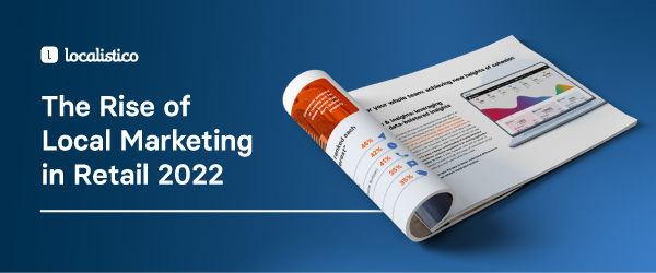 The Rise of Local Marketing in Retail 2022 - Free Research