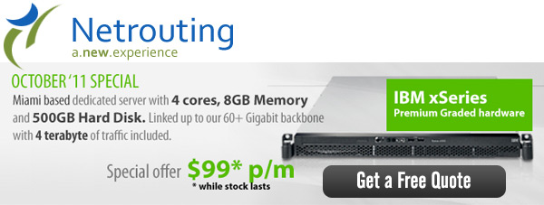 Netrouting Dedicated Hosting starting at 49 euro/mo... 60+ gigabit network backbone, private datacenter facilities, get 50% off first month! Use coupon code ientry50.