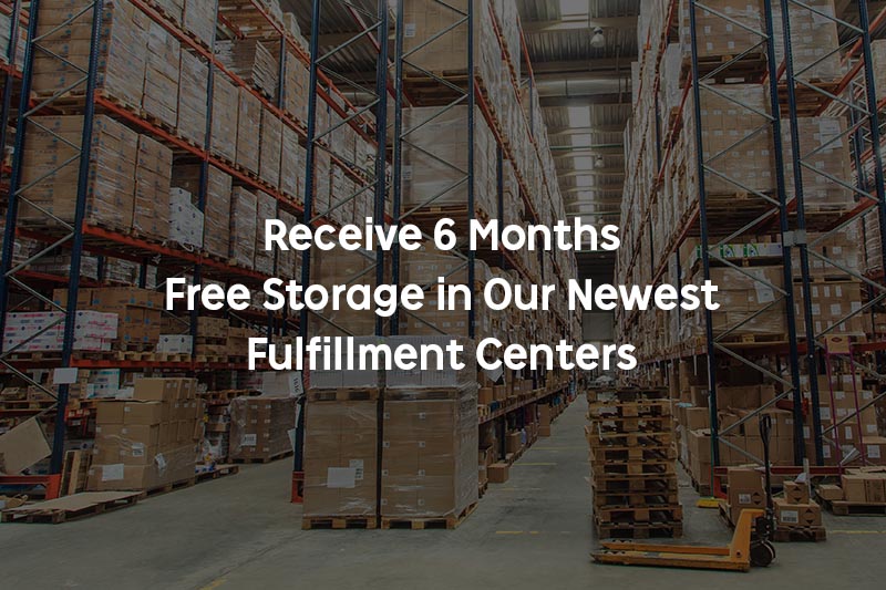 Receive 6 Months Free Storage in Our Newest Fulfillment Centers
