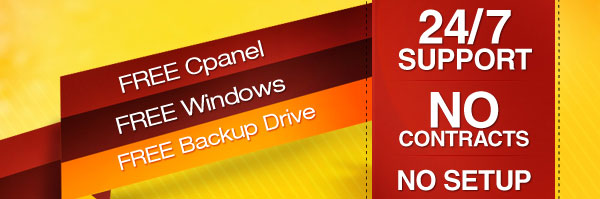 FREE Cpanel, FREE Windows, FREE Backup Drive, 24/7 Support, No Contracts, No Setup