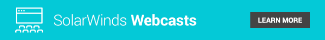 SolarWinds Webcasts | Learn More >